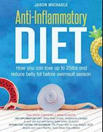 Anti-Inflammatory Diet: 2 Manuscripts - How You Can Lose Up to 25lbs and Reduce Belly Fat Before Swimsuit Season 