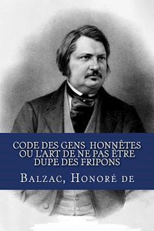 Code Des Gens Honnètes Ou l'Art de Ne Pas Ètre Dupe Des Fripons