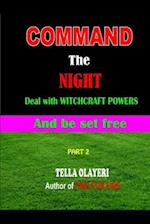 Command the Night Deal with Witchcraft Powers and Be Set Free