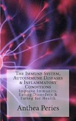 The Immune System, Autoimmune Diseases & Inflammatory Conditions: Improve Immunity, Eating Disorders & Eating for Health 