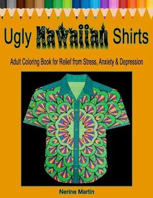 Ugly Hawaiian Shirts Adult Coloring Book for Relief from Stress, Anxiety & Depression