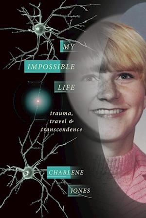 My Impossible Life : Trauma Travel Transcendence