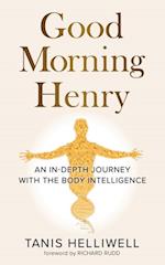 Good Morning Henry: An in-Depth Journey with the Body Intelligence