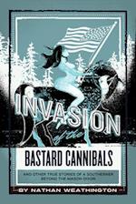Invasion of the Bastard Cannibals And other true stories from a Southerner beyond the Mason-Dixon 