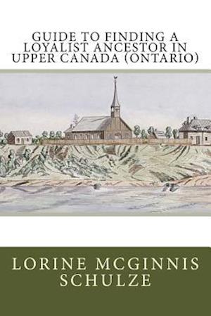 Guide to Finding a Loyalist Ancestor in Upper Canada (Ontario)