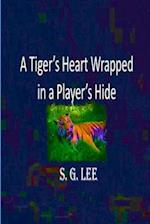 A Tiger's Heart Wrapped In a Player's Hide
