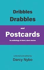 Dribbles, Drabbles, and Postcards: An anthology of short, short stories 