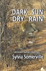 Dark Sun, Dry Rain: African Safari Short Stories 