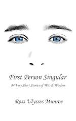 First Person Singular: 84 Very Short Stories of Wit & Wisdom 