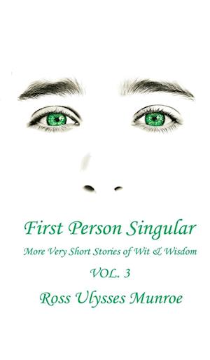 First Person Singular Vol. 3: More Very Short Stories of Wit and Wisdom