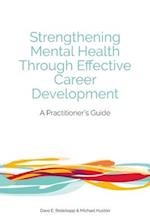 Strengthening Mental Health Through Effective Career Development: A Practitioner's Guide 