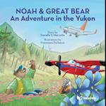 Noah & Great Bear : An Adventure in the Yukon