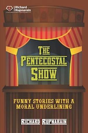 The Pentecostal Show: Funny Stories With a Moral Underlining