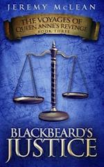 Blackbeard's Justice: Book 3 of: The Voyages of Queen Anne's Revenge 