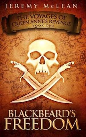 Blackbeard's Freedom: A Historical Fantasy Pirate Adventure Novel