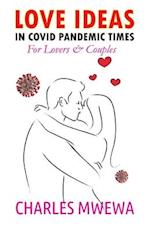 LOVE IDEAS IN COVID PANDEMIC TIMES: For Couples & Lovers 