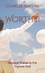 WORTHY!: Deepest Praise to the Highest God 