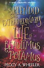 Splendid and Extraordinary Life of Beautimus Potamus