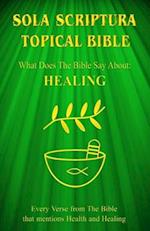 Sola Scriptura Topical Bible: What Does The Bible Say About Healing? 