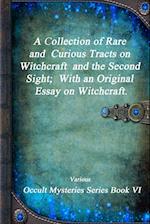 A Collection of Rare and Curious Tracts on Witchcraft and the Second Sight; With an Original Essay on Witchcraft.