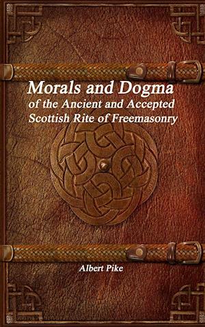 Morals and Dogma of the Ancient and Accepted Scottish Rite of Freemasonry