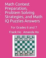 Math Contest Preparation, Problem Solving Strategies, and Math IQ Puzzles Answers: For Grades 6 and 7 