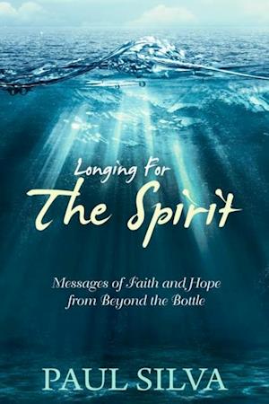 Longing For The Spirit : Messages of Faith and Hope from Beyond the Bottle