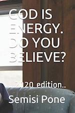 God Is Energy. Do You Believe?
