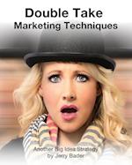 Double Take Marketing Techniques