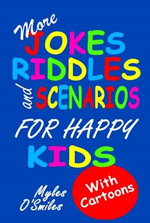 More Jokes, Riddles and Scenarios for Happy Kids : A Children's Activity Book for Kids 8-12