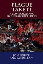 Plague Take It: A COVID Almanac By and About Elders: An Almanac 