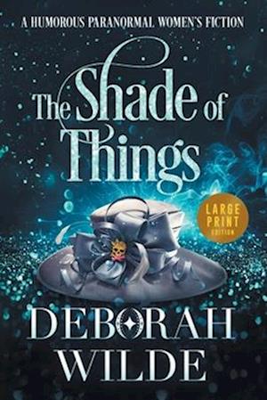 The Shade of Things: A Humorous Paranormal Women's Fiction (Large Print)