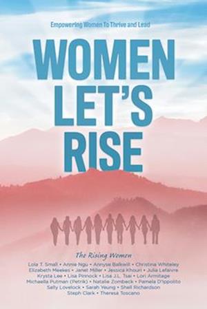 Women, Let's Rise: Empowering Women To Thrive and Lead