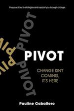 PIVOT: Five Practices to Strategize and Support You Through Change 