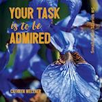 Your Task Is to Be Admired