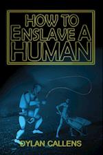 How to Enslave a Human