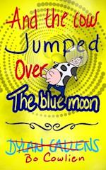 And the Cow Jumped Over the Blue Moon 