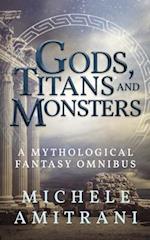 Gods, Titans and Monsters: A Mythological Fantasy Omnibus 