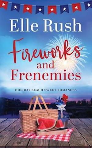 Fireworks and Frenemies: A Holiday Beach Sweet Romance