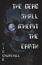 The Dead Shall Inherit the Earth