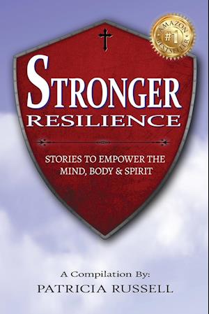 STRONGER RESILIENCE - Stories To Empower the Mind, Body & Spirit