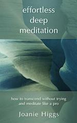 Effortless Deep Meditation: How to Transcend Without Trying And Meditate Like a Pro 