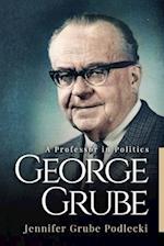 George Grube: A Professor in Politics 