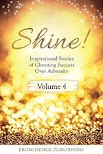 SHINE Volume 4: Inspirational Stories of Choosing Success Over Adversity 