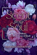 Scent and Soul: The Extraordinary Power of the Sense of Smell 
