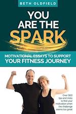 You Are the Spark: Motivational Essays to Support Your Fitness Journey 