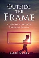 Outside the Frame: A Mother's Journey Through Autism 
