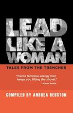 Lead Like a Woman: Tales From the Trenches 