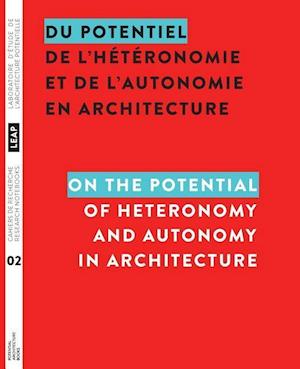 Du potentiel de l'hétéronomie et de l'autonomie en architecture / On the Potential of Heteronomy and Autonomy in Architecture