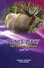 Prince Zebry the Dancing Moose